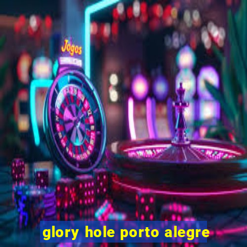 glory hole porto alegre